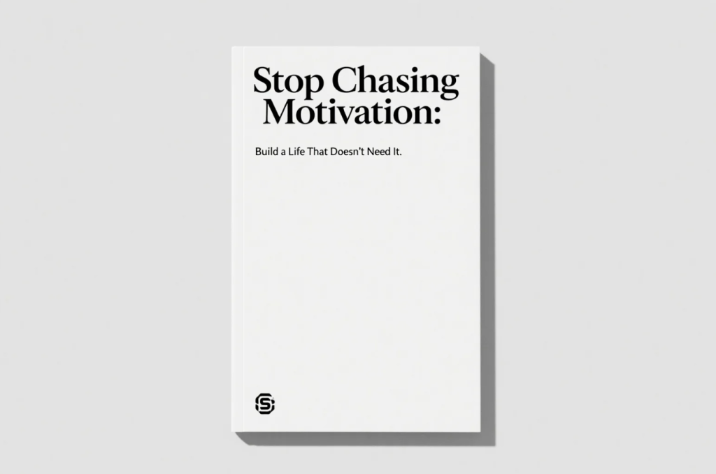 Stop Chasing Motivation: Build a Life That Doesn’t Need It