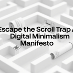 Escape the Scroll Trap – A Digital Minimalism Manifesto for the 21st Century